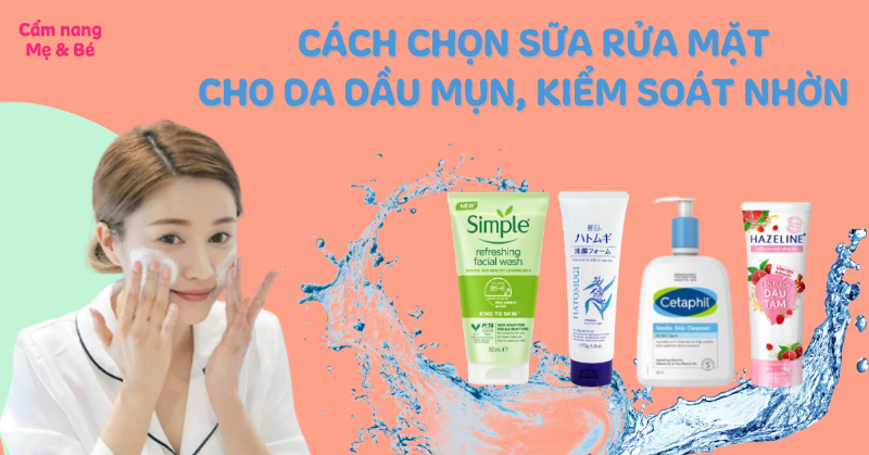 Hướng dẫn chọn mua sữa rửa mặt cho da dầu mụn đúng cách, dựa trên thành phần và loại da phù hợp.